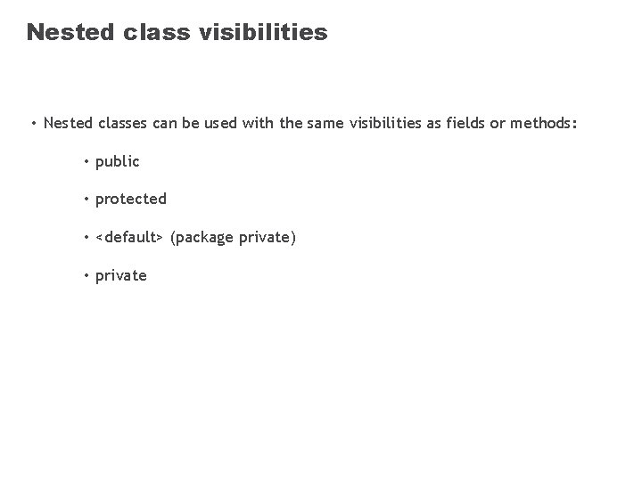 Nested class visibilities • Nested classes can be used with the same visibilities as