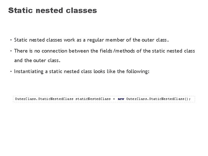 Static nested classes • Static nested classes work as a regular member of the