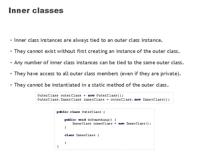 Inner classes • Inner class instances are always tied to an outer class instance.