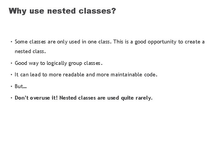 Why use nested classes? • Some classes are only used in one class. This