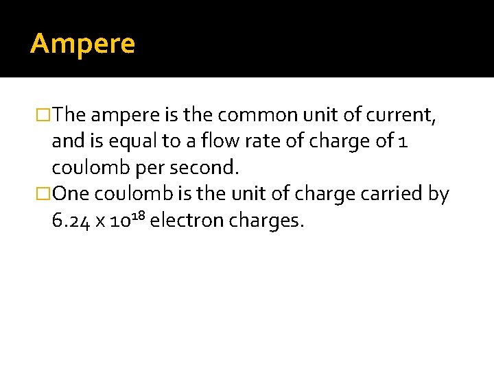Ampere �The ampere is the common unit of current, and is equal to a