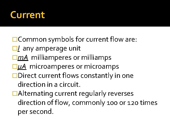 Current �Common symbols for current flow are: �I any amperage unit �m. A milliamperes