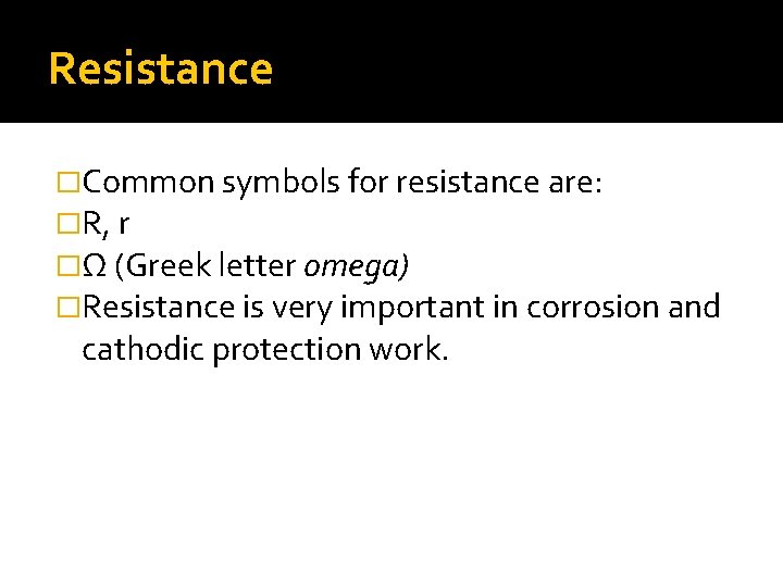 Resistance �Common symbols for resistance are: �R, r �Ω (Greek letter omega) �Resistance is