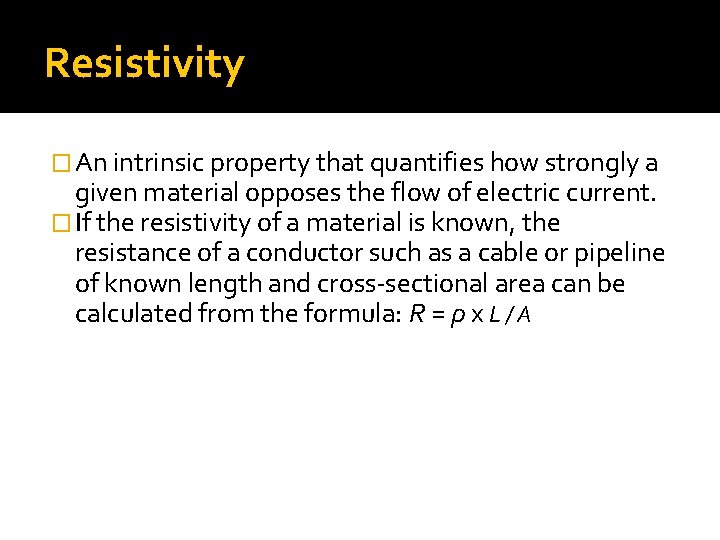 Resistivity � An intrinsic property that quantifies how strongly a given material opposes the