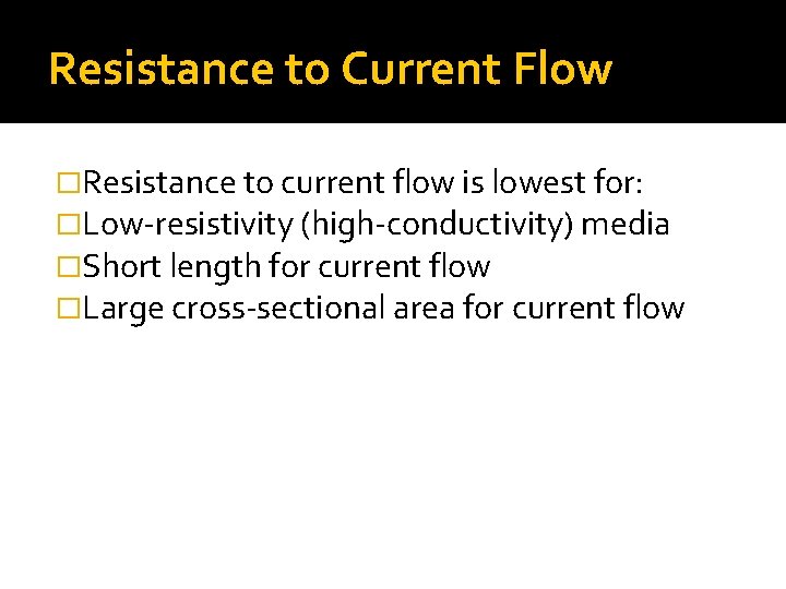 Resistance to Current Flow �Resistance to current flow is lowest for: �Low-resistivity (high-conductivity) media