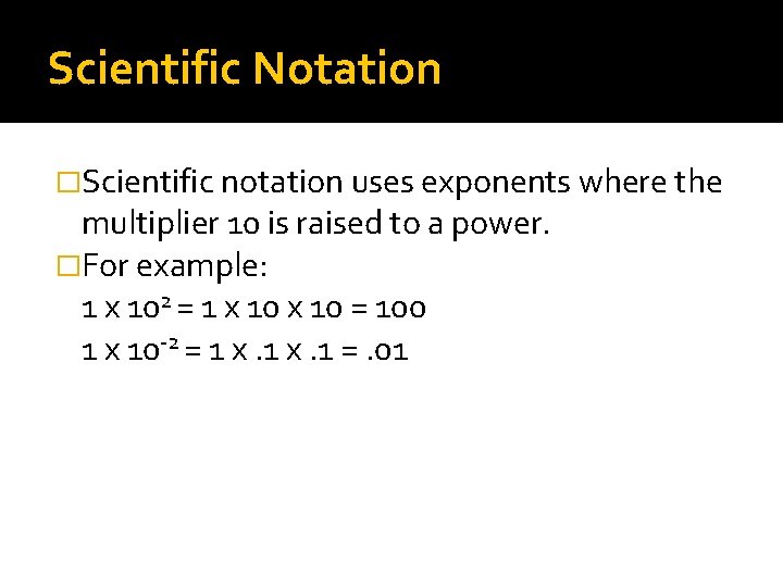 Scientific Notation �Scientific notation uses exponents where the multiplier 10 is raised to a