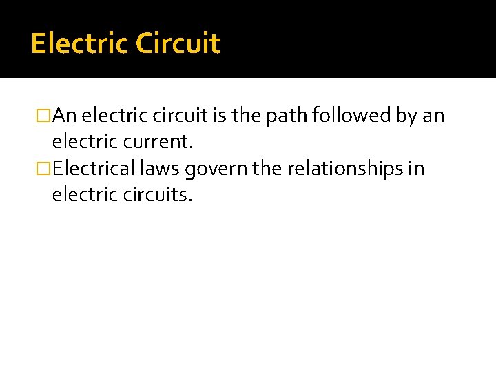 Electric Circuit �An electric circuit is the path followed by an electric current. �Electrical