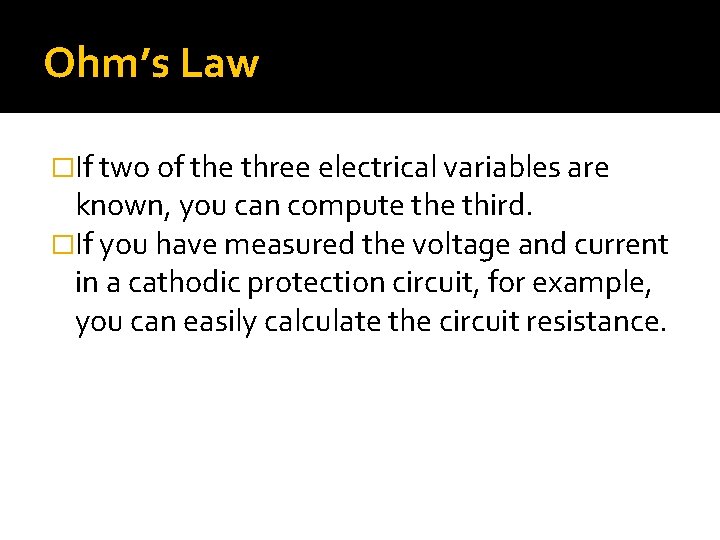 Ohm’s Law �If two of the three electrical variables are known, you can compute