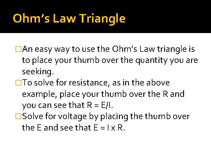 Ohm’s Law Triangle �An easy way to use the Ohm’s Law triangle is to