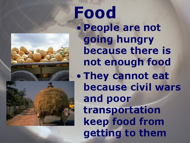 Food • People are not going hungry because there is not enough food •