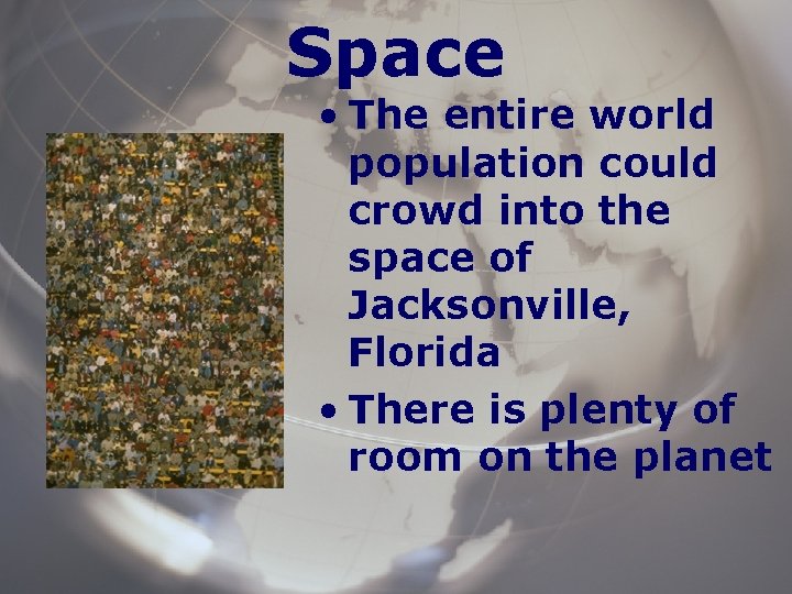 Space • The entire world population could crowd into the space of Jacksonville, Florida