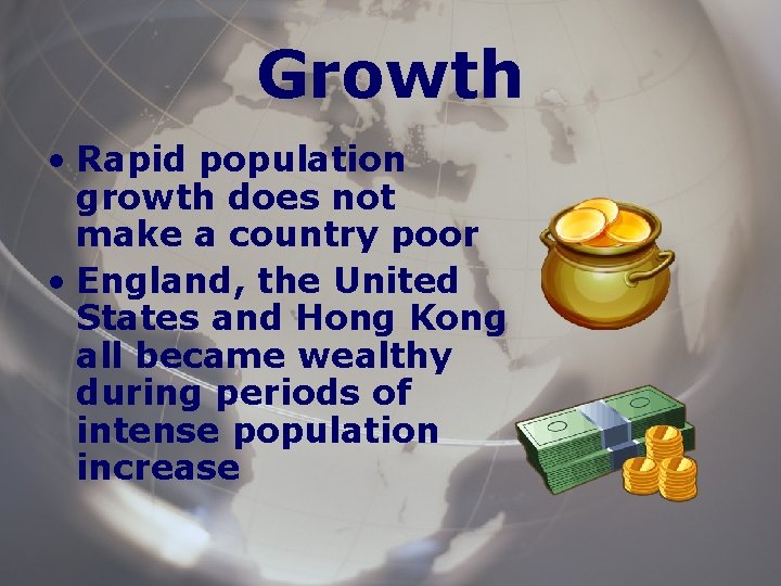 Growth • Rapid population growth does not make a country poor • England, the