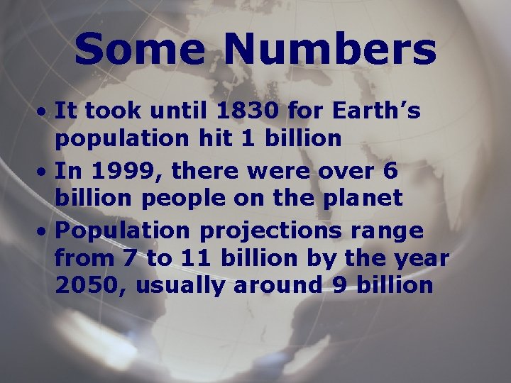 Some Numbers • It took until 1830 for Earth’s population hit 1 billion •