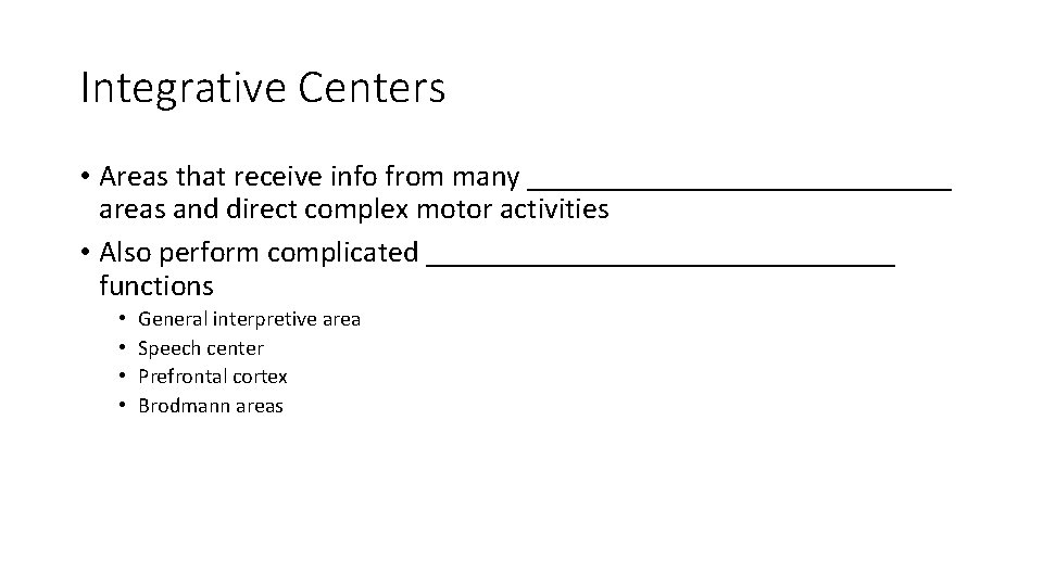 Integrative Centers • Areas that receive info from many ______________ areas and direct complex Integrative Centers • Areas that receive info from many ______________ areas and direct complex