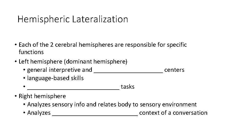 Hemispheric Lateralization • Each of the 2 cerebral hemispheres are responsible for specific functions Hemispheric Lateralization • Each of the 2 cerebral hemispheres are responsible for specific functions