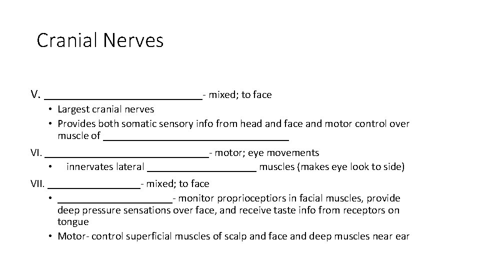 Cranial Nerves V. _______________- mixed; to face • Largest cranial nerves • Provides both Cranial Nerves V. _______________- mixed; to face • Largest cranial nerves • Provides both
