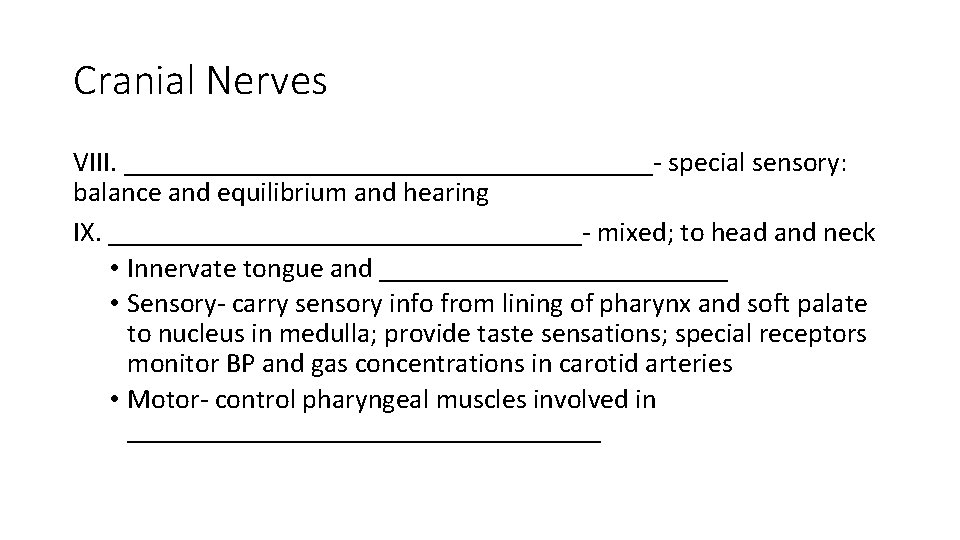 Cranial Nerves VIII. ___________________- special sensory: balance and equilibrium and hearing IX. _________________- mixed; Cranial Nerves VIII. ___________________- special sensory: balance and equilibrium and hearing IX. _________________- mixed;