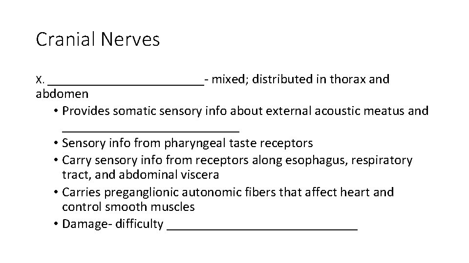 Cranial Nerves X. ____________- mixed; distributed in thorax and abdomen • Provides somatic sensory Cranial Nerves X. ____________- mixed; distributed in thorax and abdomen • Provides somatic sensory