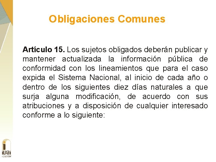 Obligaciones Comunes Artículo 15. Los sujetos obligados deberán publicar y mantener actualizada la información