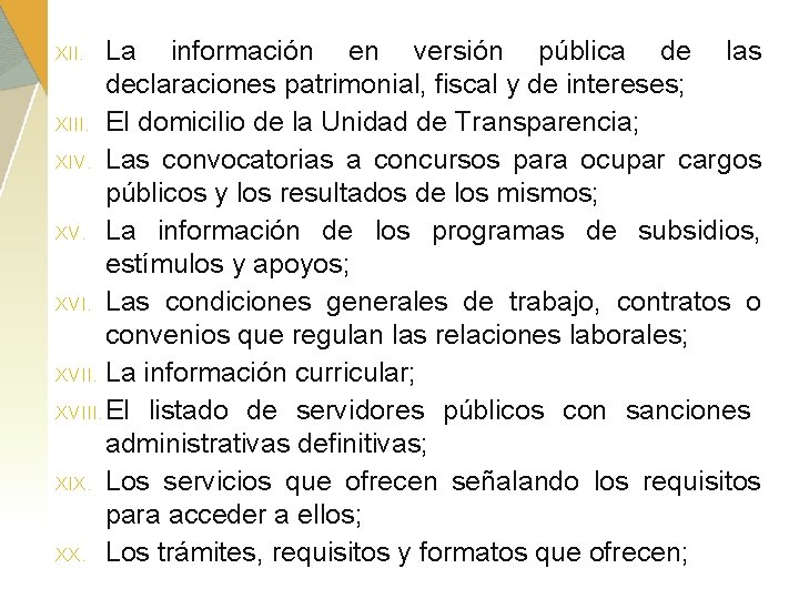 La información en versión pública de las declaraciones patrimonial, fiscal y de intereses; XIII.