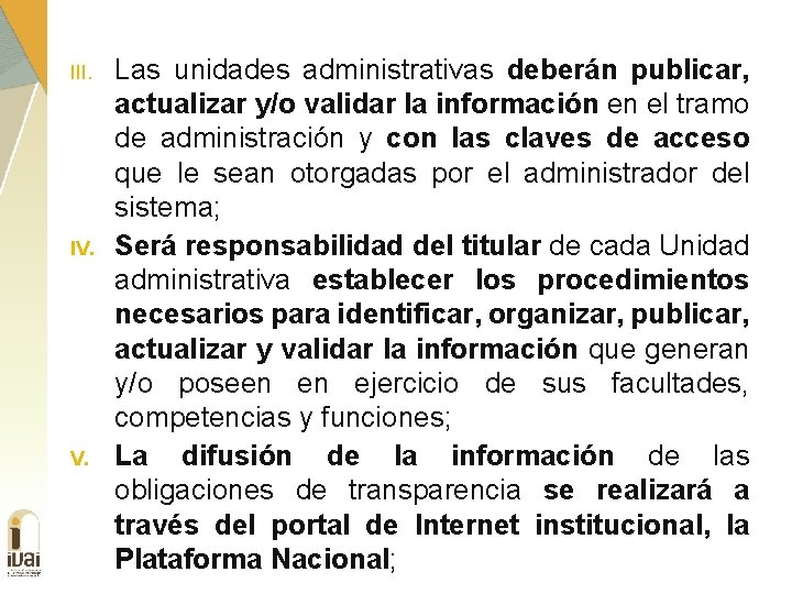 III. IV. Las unidades administrativas deberán publicar, actualizar y/o validar la información en el