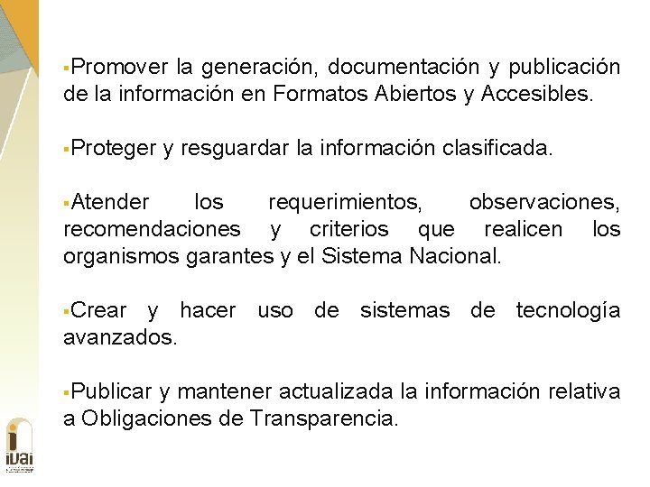 §Promover la generación, documentación y publicación de la información en Formatos Abiertos y Accesibles.