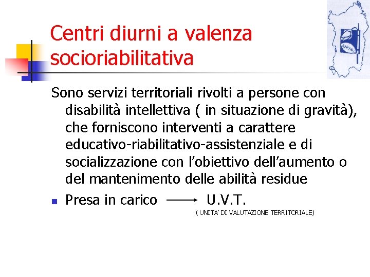 Centri diurni a valenza socioriabilitativa Sono servizi territoriali rivolti a persone con disabilità intellettiva