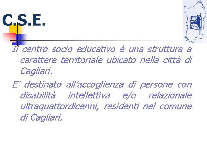 C. S. E. Il centro socio educativo è una struttura a carattere territoriale ubicato