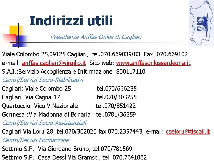 Indirizzi utili Presidenza Anffas Onlus di Cagliari Viale Colombo 25, 09125 Cagliari, tel. 070.
