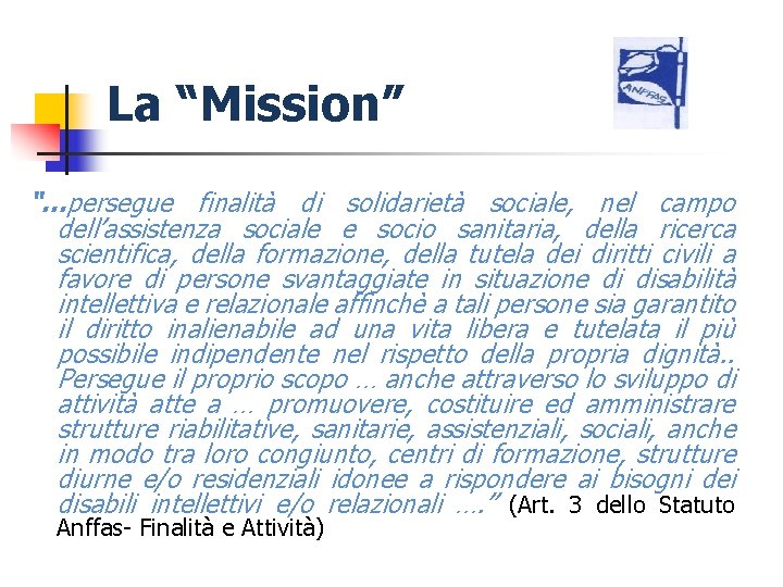 La “Mission” “…persegue finalità di solidarietà sociale, nel campo dell’assistenza sociale e socio sanitaria,