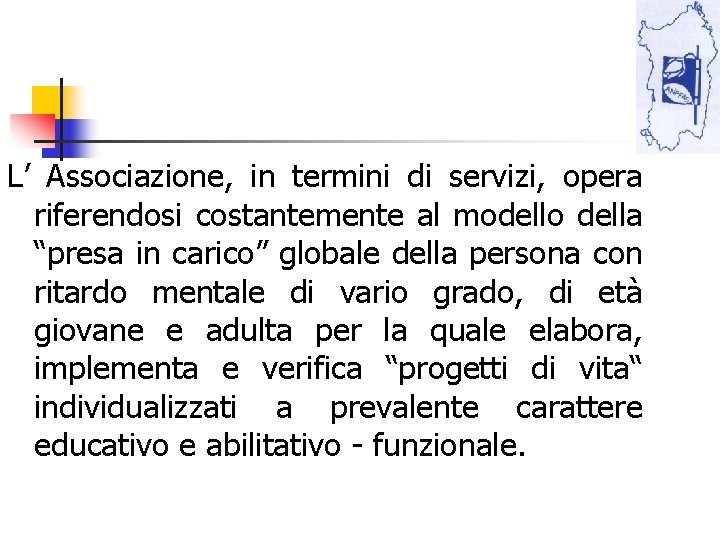 L’ Associazione, in termini di servizi, opera riferendosi costantemente al modello della “presa in