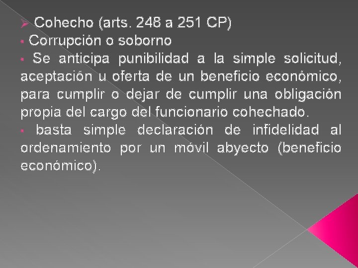 Ø Cohecho (arts. 248 a 251 CP) • Corrupción o soborno • Se anticipa