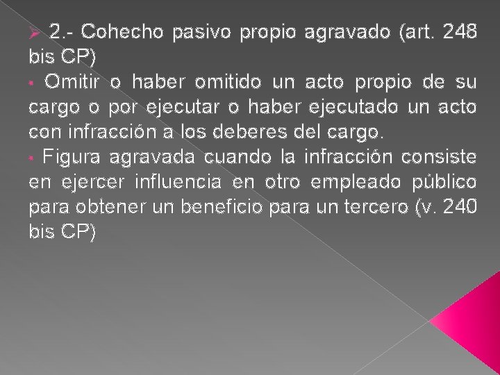 2. - Cohecho pasivo propio agravado (art. 248 bis CP) • Omitir o haber