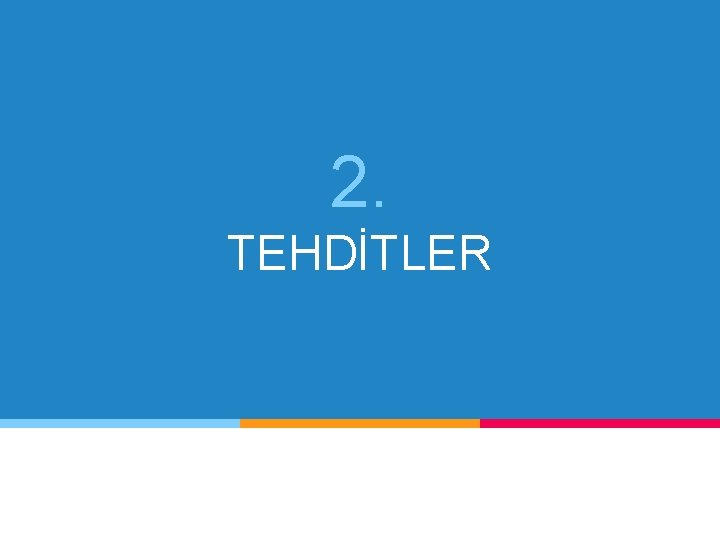 2. TEHDİTLER 