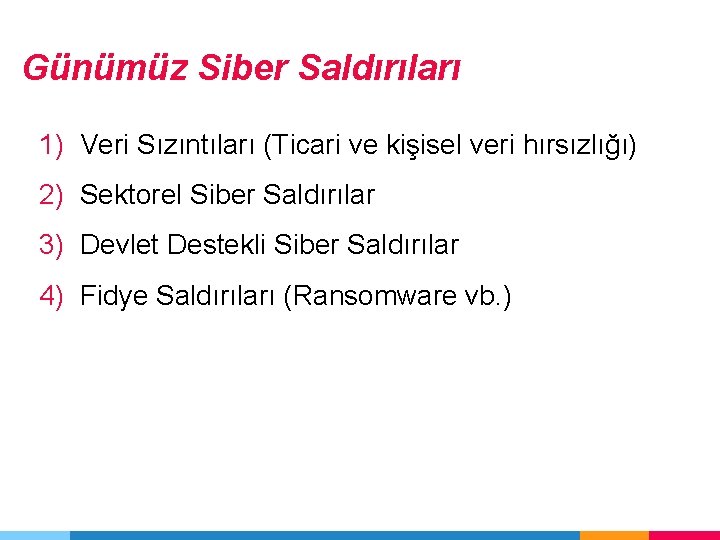 Günümüz Siber Saldırıları 1) Veri Sızıntıları (Ticari ve kişisel veri hırsızlığı) 2) Sektorel Siber