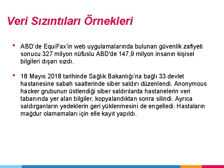 Veri Sızıntıları Örnekleri • ABD’de Equi. Fax’in web uygulamalarında bulunan güvenlik zafiyeti sonucu 327