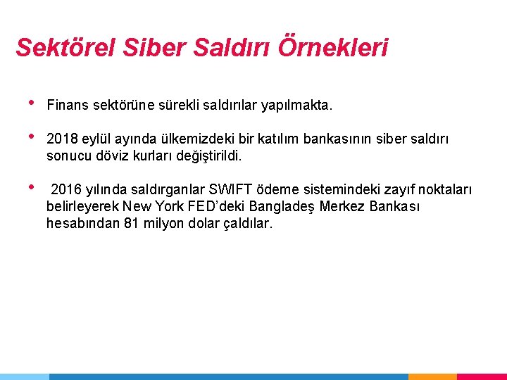 Sektörel Siber Saldırı Örnekleri • Finans sektörüne sürekli saldırılar yapılmakta. • 2018 eylül ayında