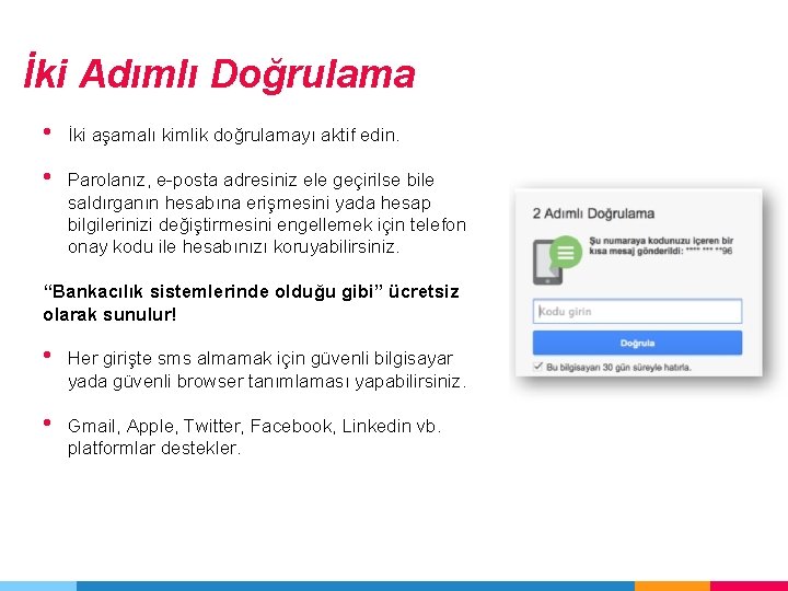 İki Adımlı Doğrulama • İki aşamalı kimlik doğrulamayı aktif edin. • Parolanız, e-posta adresiniz