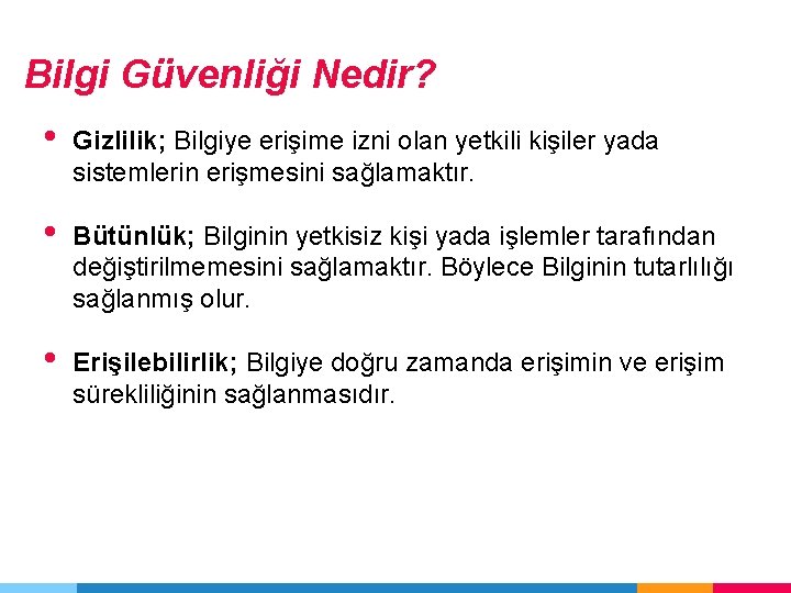 Bilgi Güvenliği Nedir? • Gizlilik; Bilgiye erişime izni olan yetkili kişiler yada sistemlerin erişmesini