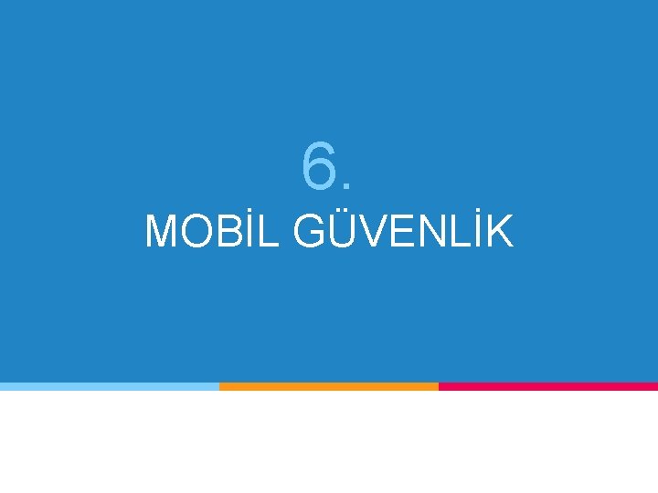 6. MOBİL GÜVENLİK 