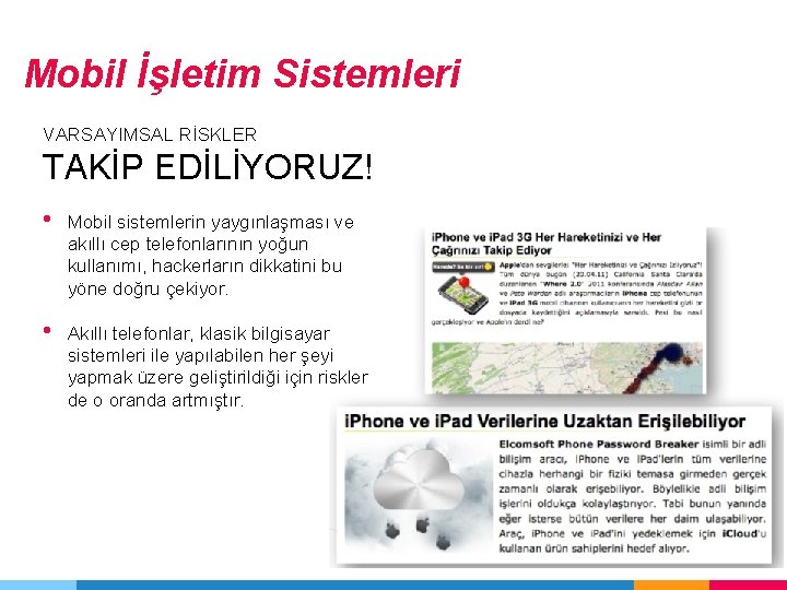 Mobil İşletim Sistemleri VARSAYIMSAL RİSKLER TAKİP EDİLİYORUZ! • Mobil sistemlerin yaygınlaşması ve akıllı cep