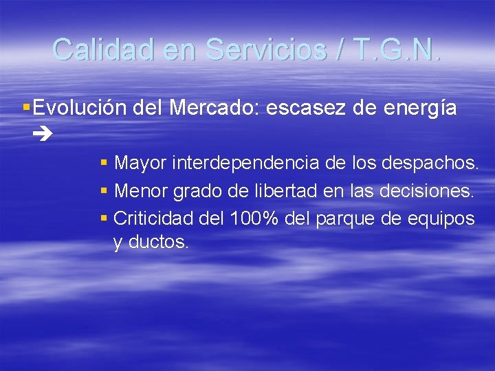 Calidad en Servicios / T. G. N. §Evolución del Mercado: escasez de energía §