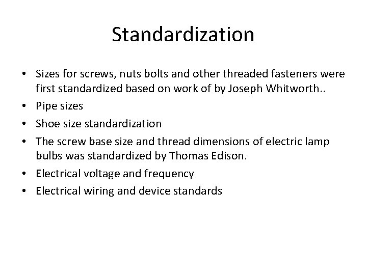 Standardization • Sizes for screws, nuts bolts and other threaded fasteners were first standardized Standardization • Sizes for screws, nuts bolts and other threaded fasteners were first standardized