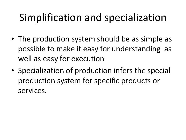 Simplification and specialization • The production system should be as simple as possible to Simplification and specialization • The production system should be as simple as possible to