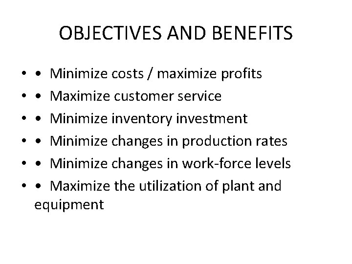 OBJECTIVES AND BENEFITS • • Minimize costs / maximize profits • Maximize customer service OBJECTIVES AND BENEFITS • • Minimize costs / maximize profits • Maximize customer service