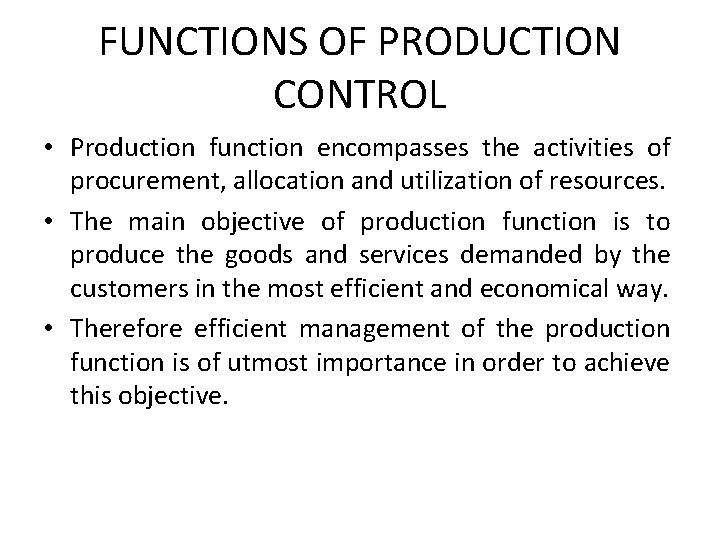 FUNCTIONS OF PRODUCTION CONTROL • Production function encompasses the activities of procurement, allocation and FUNCTIONS OF PRODUCTION CONTROL • Production function encompasses the activities of procurement, allocation and