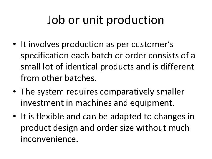Job or unit production • It involves production as per customer‘s specification each batch Job or unit production • It involves production as per customer‘s specification each batch