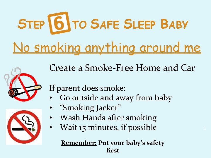 STEP TO SAFE SLEEP BABY No smoking anything around me If parent does smoke: