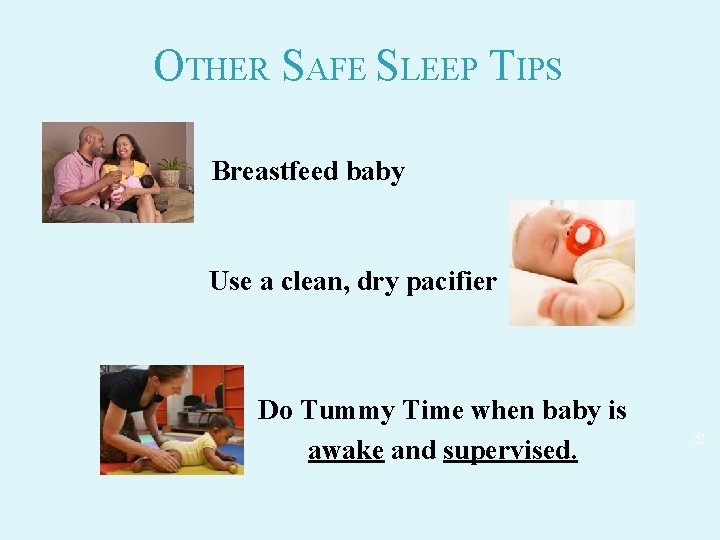 OTHER SAFE SLEEP TIPS Breastfeed baby Do Tummy Time when baby is awake and