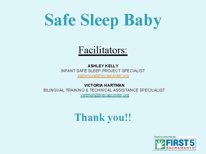 Safe Sleep Baby Facilitators: ASHLEY KELLY INFANT SAFE SLEEP PROJECT SPECIALIST aatkinson@thecapcenter. org VICTORIA